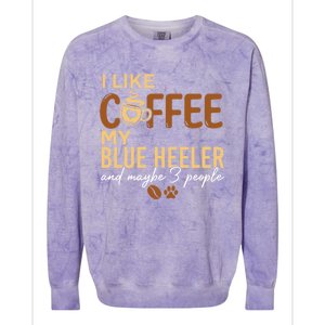 Blue Heeler Dog Owner Coffee Lovers Quote Funny Gift Christmas Cool Gift Colorblast Crewneck Sweatshirt