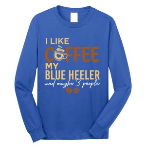 Blue Heeler Dog Owner Coffee Lovers Quote Funny Gift Christmas Cool Gift Long Sleeve Shirt