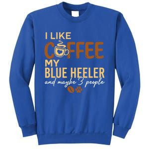 Blue Heeler Dog Owner Coffee Lovers Quote Funny Gift Christmas Cool Gift Sweatshirt