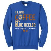 Blue Heeler Dog Owner Coffee Lovers Quote Funny Gift Christmas Cool Gift Sweatshirt