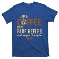 Blue Heeler Dog Owner Coffee Lovers Quote Funny Gift Christmas Cool Gift T-Shirt