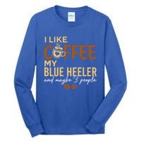 Blue Heeler Dog Owner Coffee Lovers Quote Funny Gift Christmas Cool Gift Tall Long Sleeve T-Shirt