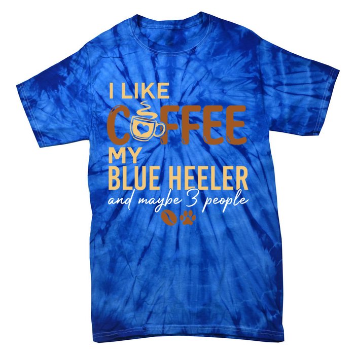 Blue Heeler Dog Owner Coffee Lovers Quote Funny Gift Christmas Cool Gift Tie-Dye T-Shirt