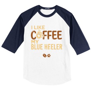 Blue Heeler Dog Owner Coffee Lovers Quote Funny Gift Christmas Cool Gift Baseball Sleeve Shirt