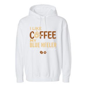 Blue Heeler Dog Owner Coffee Lovers Quote Funny Gift Christmas Cool Gift Garment-Dyed Fleece Hoodie