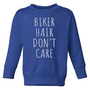 Biker Hair Don't Care Gift For Bike Lovers Motorcycle Meaningful Gift Toddler Sweatshirt