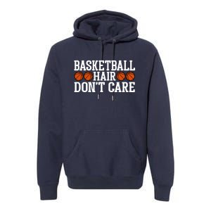 Basketball Hair Don't Care Gift For Basketball Fan Sport Team Premium Hoodie