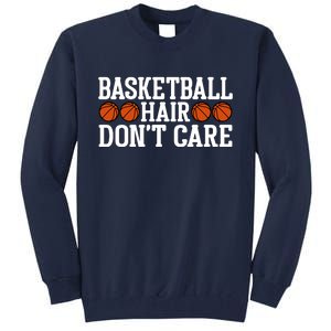 Basketball Hair Don't Care Gift For Basketball Fan Sport Team Tall Sweatshirt