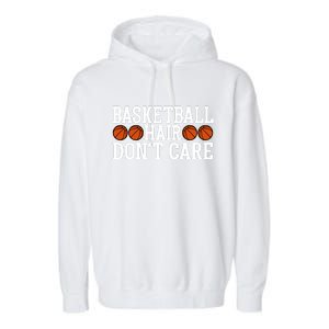 Basketball Hair Don't Care Gift For Basketball Fan Sport Team Garment-Dyed Fleece Hoodie