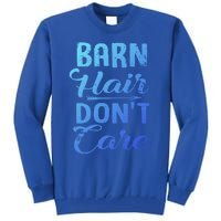 Barn Hair Dont Care Gift Tall Sweatshirt