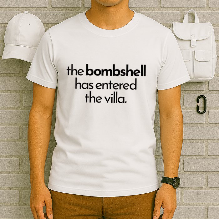 Bombshell Has Entered The Villa Funy Got A Text Chat Meme T-Shirt