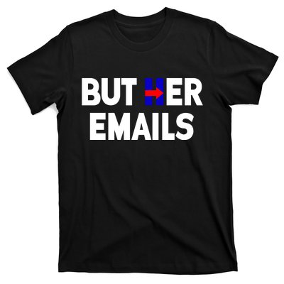 But Her Emails Hillary Republicans Tears T-Shirt