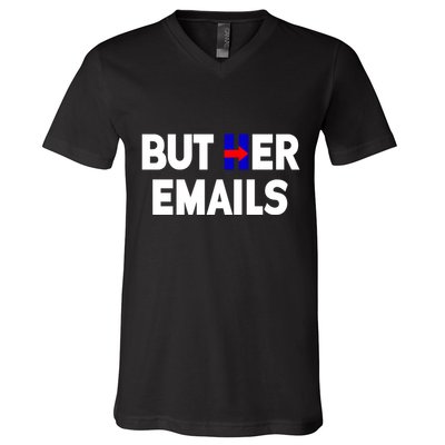 But Her Emails Hillary Republicans Tears V-Neck T-Shirt
