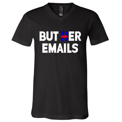 But Her Emails Hillary Republicans Tears V-Neck T-Shirt