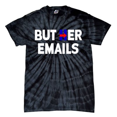 But Her Emails Hillary Republicans Tears Tie-Dye T-Shirt