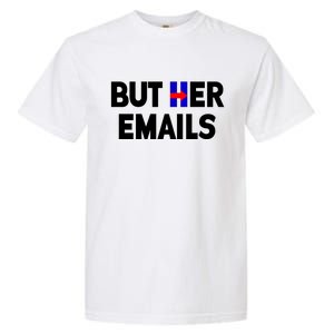 But Her Emails Hillary Republicans Tears Garment-Dyed Heavyweight T-Shirt