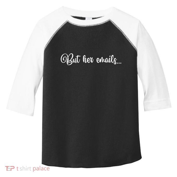 But Her Emails Funny Hillary Clinton Meme Toddler Fine Jersey T-Shirt