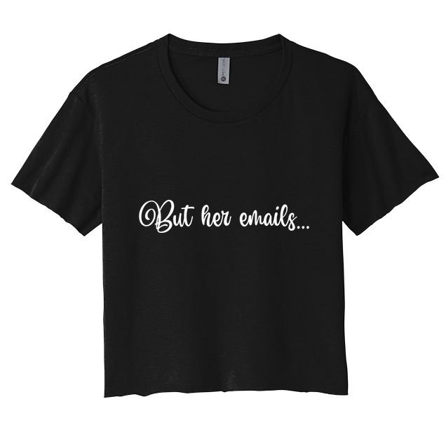 But Her Emails Funny Hillary Clinton Meme Crop Top