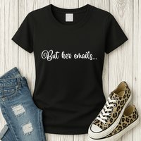 But Her Emails Funny Hillary Clinton Meme Womens T-Shirt