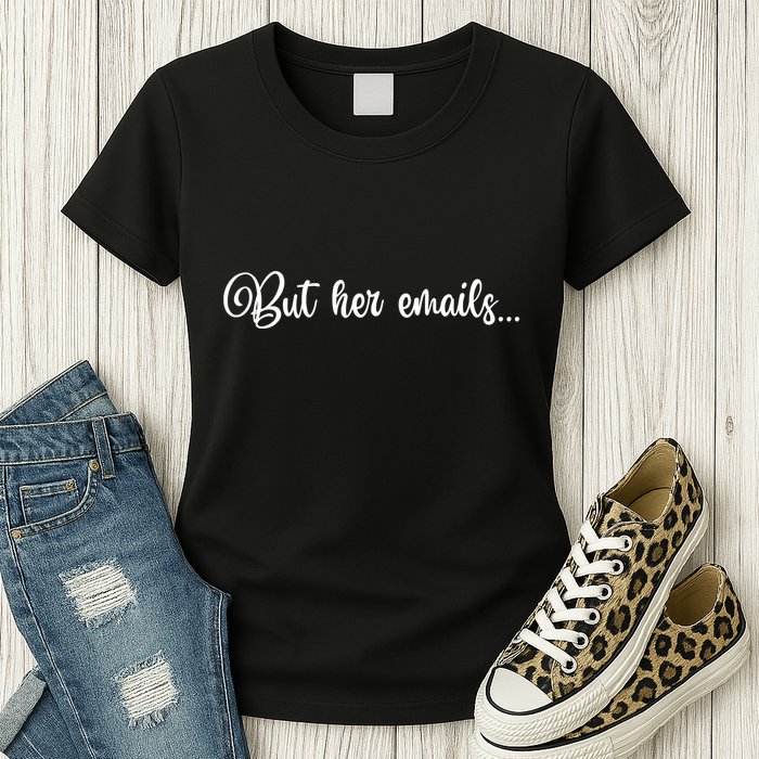But Her Emails Funny Hillary Clinton Meme Womens T-Shirt