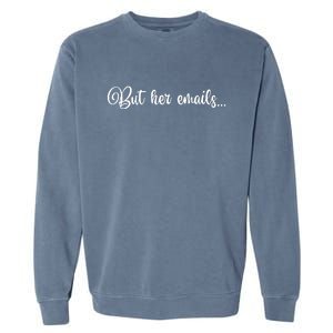 But Her Emails Funny Hillary Clinton Meme Garment-Dyed Sweatshirt