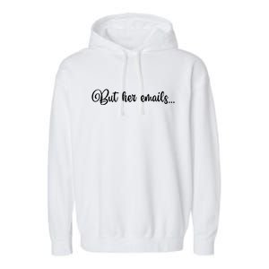 But Her Emails Funny Hillary Clinton Meme Garment-Dyed Fleece Hoodie