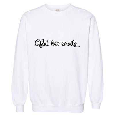 But Her Emails Funny Hillary Clinton Meme Garment-Dyed Sweatshirt