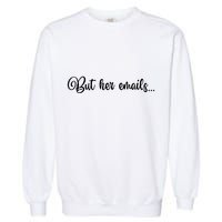 But Her Emails Funny Hillary Clinton Meme Garment-Dyed Sweatshirt