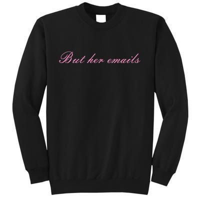 But Her Emails Pink Script Funny Hillary Clinton Meme Sweatshirt