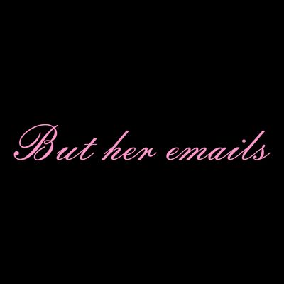 But Her Emails Pink Script Funny Hillary Clinton Meme T-Shirt
