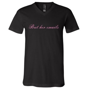 But Her Emails Pink Script Funny Hillary Clinton Meme V-Neck T-Shirt