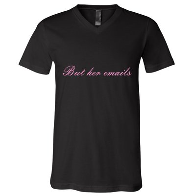 But Her Emails Pink Script Funny Hillary Clinton Meme V-Neck T-Shirt