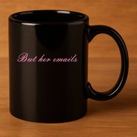 But Her Emails Pink Script Funny Hillary Clinton Meme 11oz C Handle Ceramic Mug