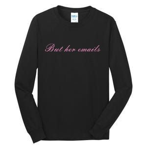 But Her Emails Pink Script Funny Hillary Clinton Meme Tall Long Sleeve T-Shirt