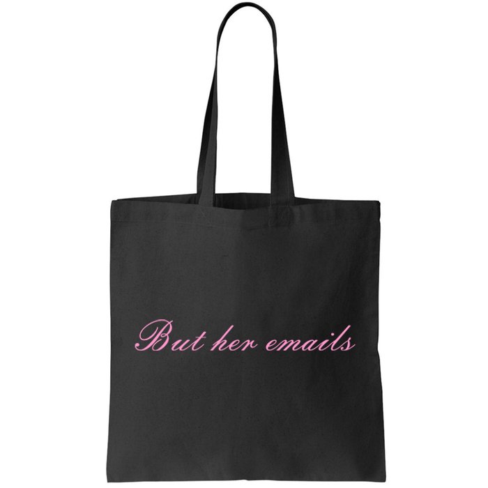 But Her Emails Pink Script Funny Hillary Clinton Meme Tote Bag