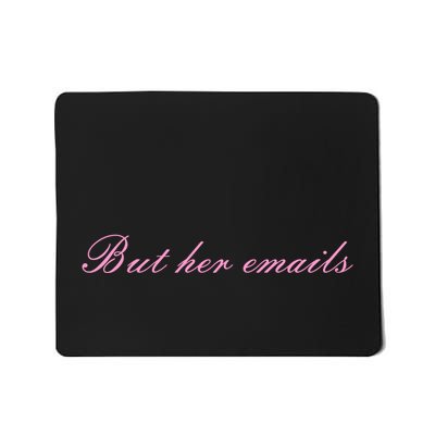 But Her Emails Pink Script Funny Hillary Clinton Meme Mousepad