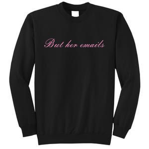 But Her Emails Pink Script Funny Hillary Clinton Meme Tall Sweatshirt