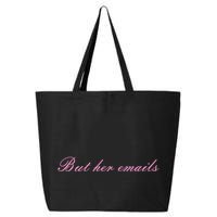 But Her Emails Pink Script Funny Hillary Clinton Meme 25L Jumbo Tote
