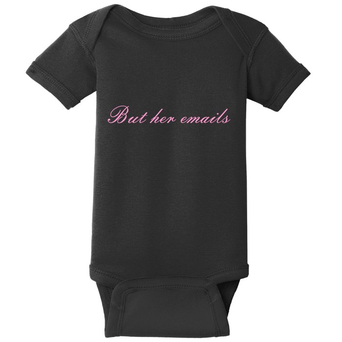 But Her Emails Pink Script Funny Hillary Clinton Meme Baby Bodysuit