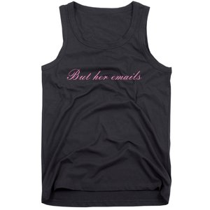 But Her Emails Pink Script Funny Hillary Clinton Meme Tank Top