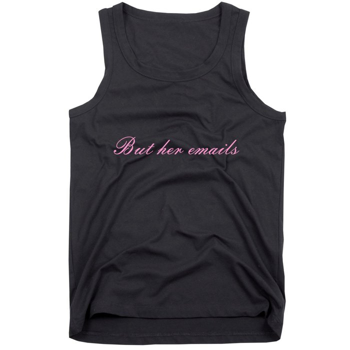 But Her Emails Pink Script Funny Hillary Clinton Meme Tank Top
