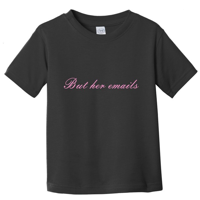 But Her Emails Pink Script Funny Hillary Clinton Meme Toddler T-Shirt