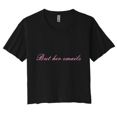 But Her Emails Pink Script Funny Hillary Clinton Meme Crop Top
