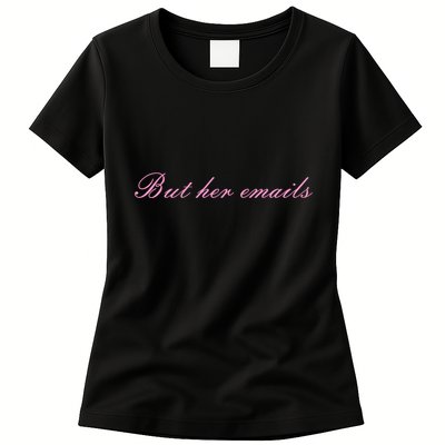 But Her Emails Pink Script Funny Hillary Clinton Meme Womens T-Shirt