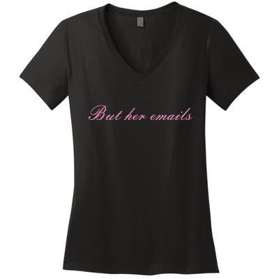 But Her Emails Pink Script Funny Hillary Clinton Meme Women's V-Neck T-Shirt