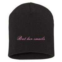 But Her Emails Pink Script Funny Hillary Clinton Meme Short Acrylic Beanie