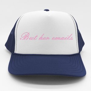 But Her Emails Pink Script Funny Hillary Clinton Meme Trucker Hat