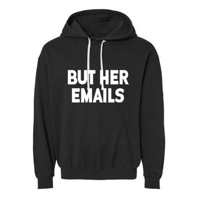 But Her Emails Garment-Dyed Fleece Hoodie