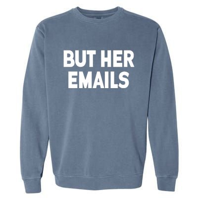 But Her Emails Garment-Dyed Sweatshirt