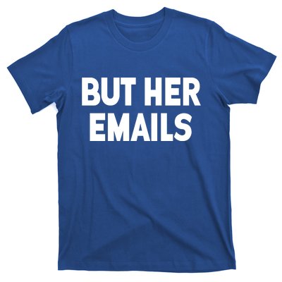 But Her Emails T-Shirt